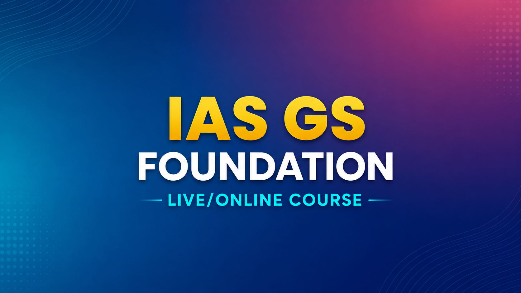 IAS GS Foundation Live/Online Course
